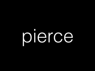 pierce
 