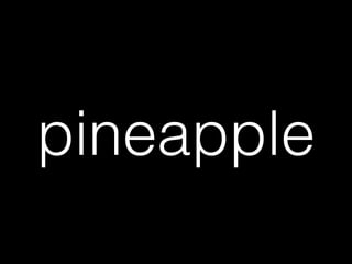 pineapple
 