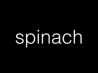 spinach
 