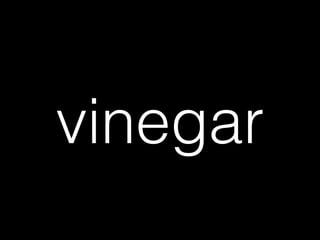 vinegar
 