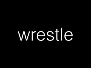 wrestle
 