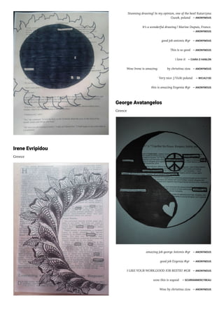 Irene Evripidou
Greece
Stunning drawing! In my opinion, one of the best! Katarzyna
Guzek, poland ― ANONYMOUS
It's a wonderful drawing ! Marine Dupuis, France.
― ANONYMOUS
good job antonis #gr ― ANONYMOUS
This is so good ― ANONYMOUS
i love it ― CIARA O HANLON
Wow Irene is amazing by christina ziou ― ANONYMOUS
Very nice ;) Vicki poland ― WICIA2100
this is amazing Evgenia #gr ― ANONYMOUS
George Avatangelos
Greece
amazing job george Antonis #gr ― ANONYMOUS
good job Evgenia #gr ― ANONYMOUS
I LIKE YOUR WORK.GOOD JOB BESTIE! #GR ― ANONYMOUS
wow this is sogood ― SCURRANMERCYBEAU
Wow by christina ziou ― ANONYMOUS
 