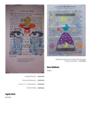 I really like the idea ― ANONYMOUS
Wow by christina.ziou.1 ― ANONYMOUS
So nice ♡♡♡/ Marcelina PL ― ANONYMOUS
LOVED IT #GR ― ANONYMOUS
Agata Kret
POLAND
Really like the Poem looks a lot better Than mine (Eise
Veringa, Netherlands) ― EISE VERINGA
Sara Melhem
Poland
 