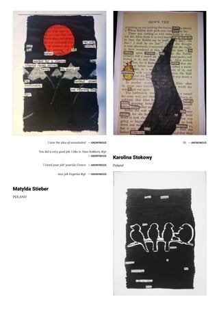 I love the idea of mountains! ― ANONYMOUS
You did a very good job. I like it. Vaso Kokkora #gr
― ANONYMOUS
I loved your job! yourida Greece ― ANONYMOUS
nice job Evgenia #gr ― ANONYMOUS
Matylda Stieber
POLAND
lit ― ANONYMOUS
Karolina Stokowy
Poland
 