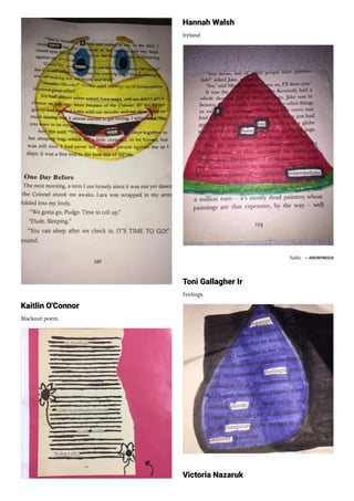 Kaitlin O'Connor
Blackout poem
Hannah Walsh
Ireland
haha ― ANONYMOUS
Toni Gallagher Ir
Feelings
Victoria Nazaruk
 