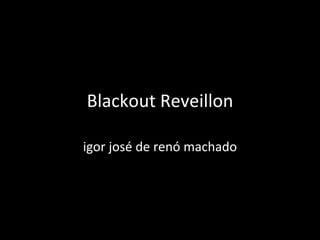 Blackout Reveillon igor josé de renó machado 