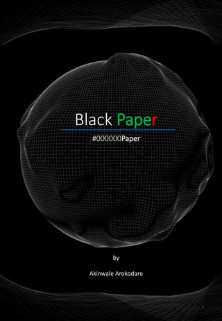 Black Paper
by
Akinwale Arokodare
#000000Paper
1
 