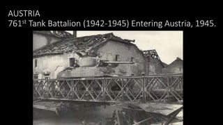 AUSTRIA
761st Tank Battalion (1942-1945) Entering Austria, 1945.
 