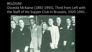 BELGIUM
Osceola McKaine (1892-1955), Third from Left with
the Staff of His Supper Club in Brussels, 1920-1941.
 