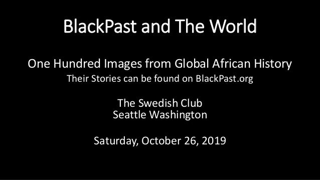 BlackPast and The World
One Hundred Images from Global African History
Their Stories can be found on BlackPast.org
The Swe...