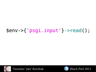 $env->{ 'psgi.input' } ->read (); 