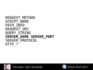 REQUEST_METHOD SCRIPT_NAME PATH_INFO REQUEST_URI QUERY_STRING SERVER_NAME SERVER_PORT SERVER_PROTOCOL HTTP_* 