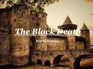 The Black Death
    World History
 