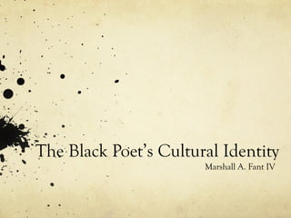 The Black Poet’s Cultural Identity
Marshall A. Fant IV
 