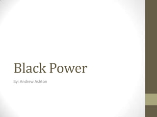 Black Power
By: Andrew Ashton
 