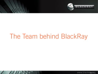 The Team behind BlackRay
 