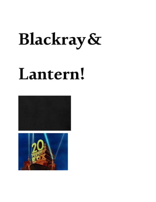 Blackray&
Lantern!
 