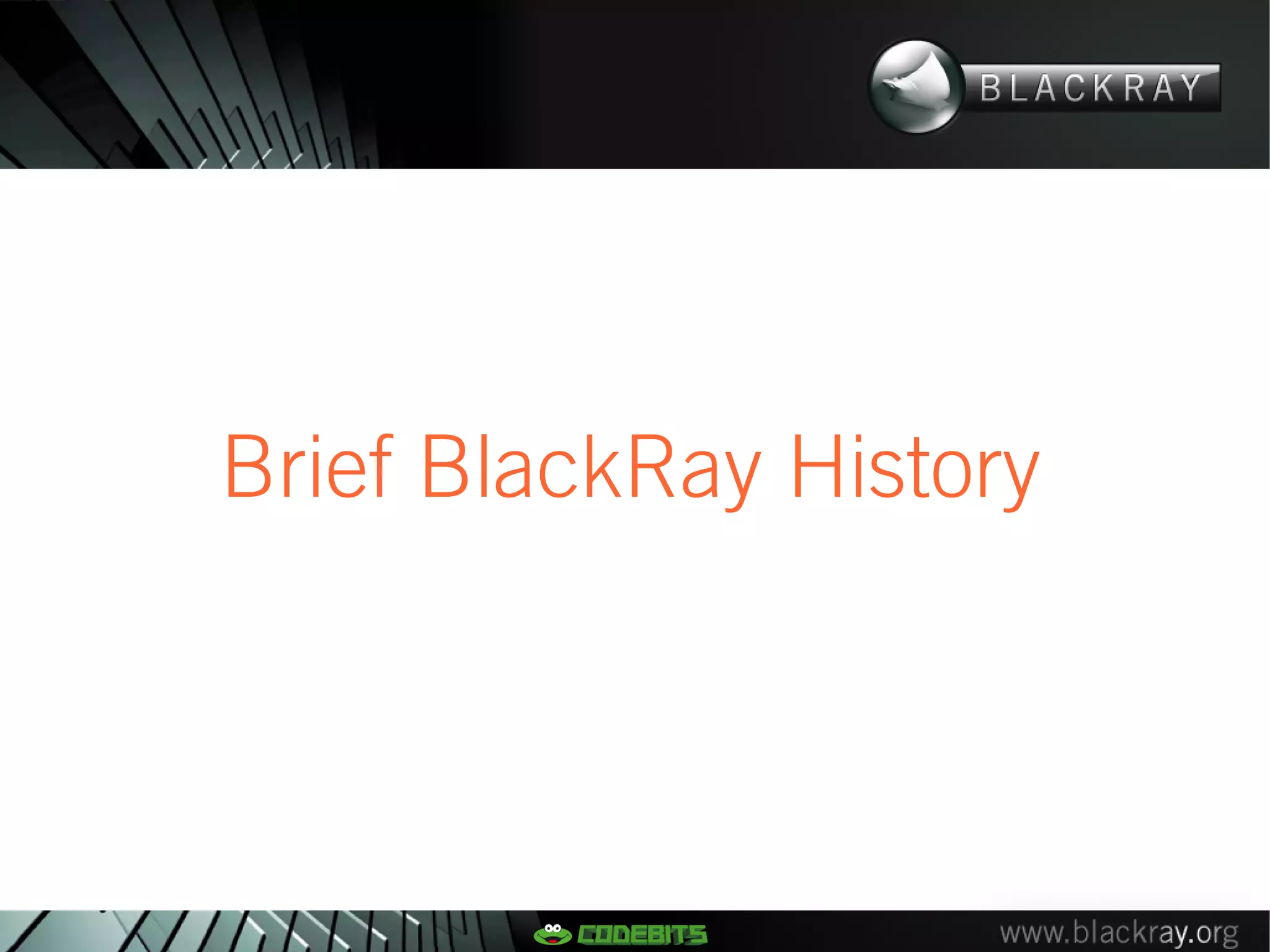Brief BlackRay History
 