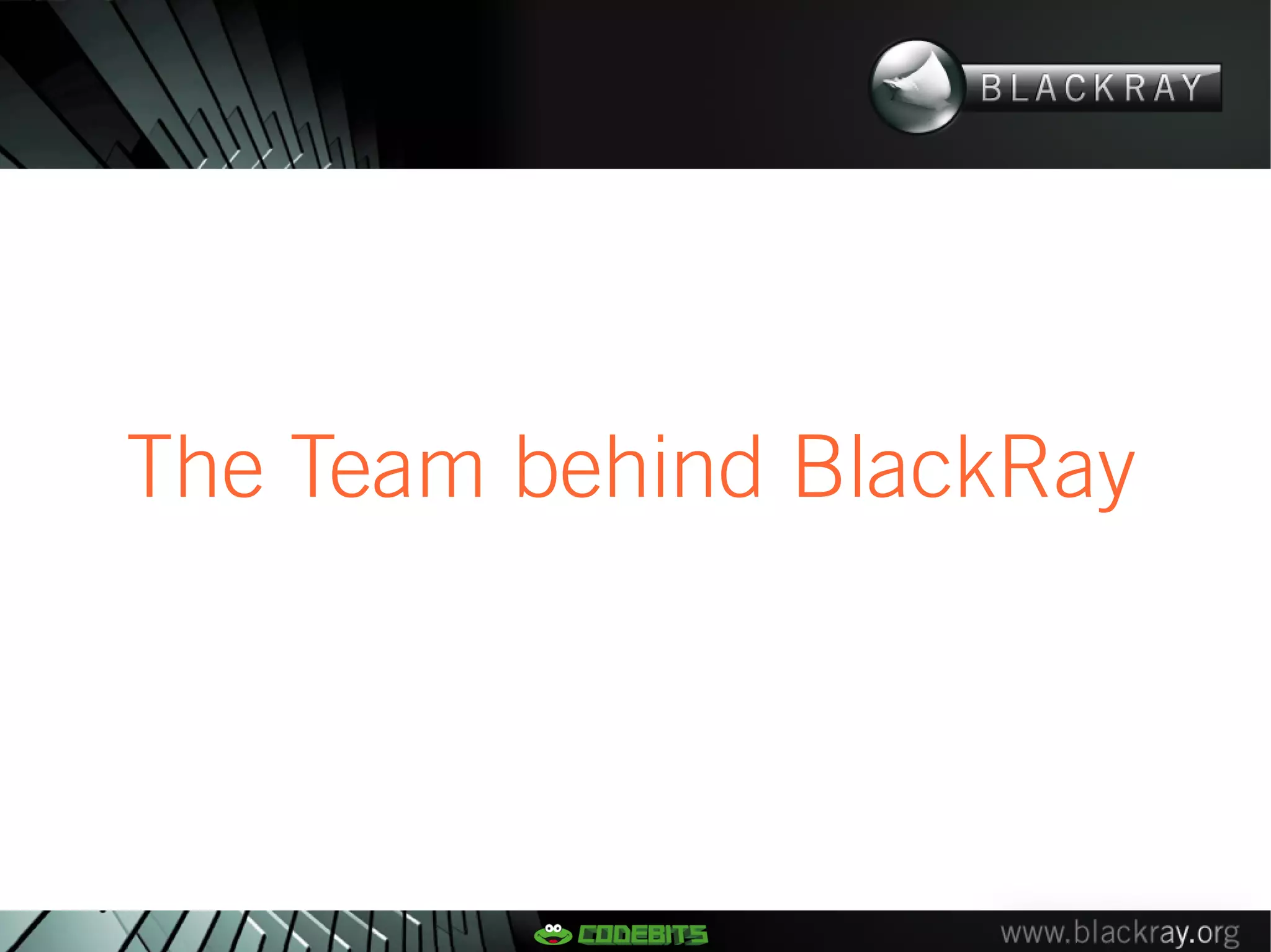 The Team behind BlackRay
 