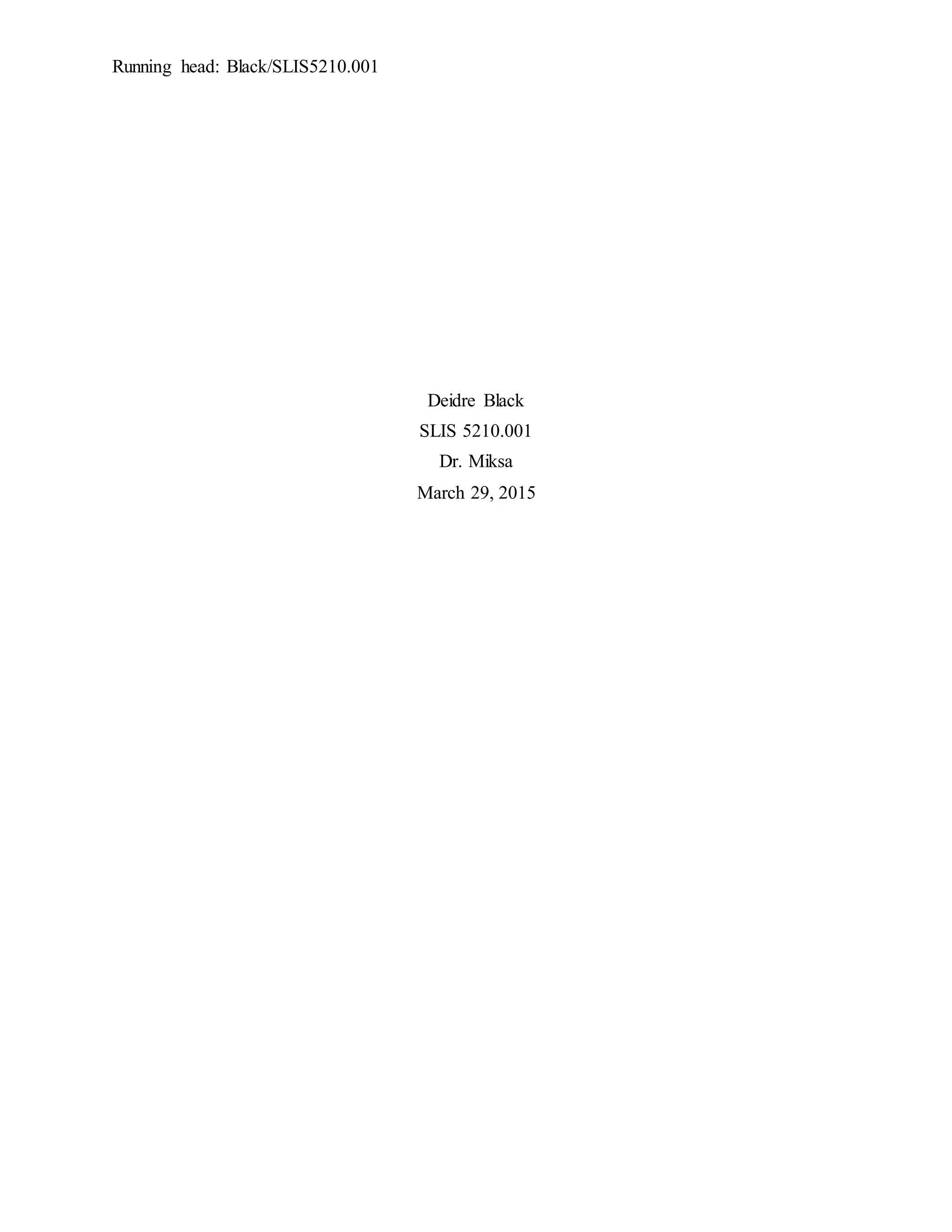 Running head: Black/SLIS5210.001
Deidre Black
SLIS 5210.001
Dr. Miksa
March 29, 2015
 
