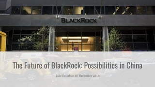 The Future of BlackRock: Possibilities in China
 