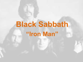 Black Sabbath 
“Iron Man” 
 