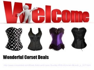 http://www.corsetdeal.com/Black-Satin-and-Lace-Overlay-With-Victorian-Brooch_p_817.html
 