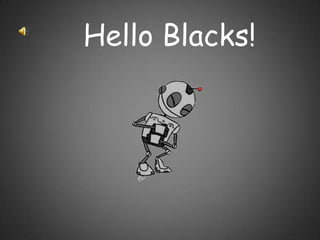 Hello Blacks!
 