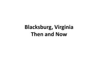 Blacksburg, VirginiaThen and Now 