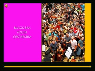 BLACK SEA
  YOUTH
ORCHESTRA
 