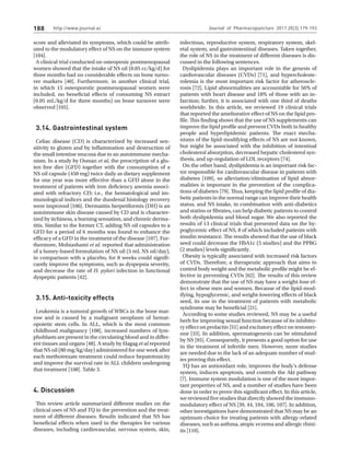 http://www.journal.ac
188
score and alleviated its symptoms, which could be attrib-
uted to the modulatory effect of NS on the immune system
[104].
A clinical trial conducted on osteopenic postmenopausal
women showed that the intake of NS oil (0.05 cc/kg/d) for
three months had no considerable effects on bone turno-
ver markers [40]. Furthermore, in another clinical trial,
in which 15 osteoporotic postmenopausal women were
included, no beneficial effects of consuming NS extract
(0.05 mL/kg/d for three months) on bone turnover were
observed [105].
3.14. Gastrointestinal system
Celiac disease (CD) is characterized by increased sen-
sitivity to gluten and by inflammation and destruction of
the small intestine mucosa due to an autoimmune mecha-
nism. In a study by Osman et al, the prescription of a glu-
ten free diet (GFD) together with the consumption of a
NS oil capsule (450 mg) twice daily as dietary supplement
for one year was more effective than a GFD alone in the
treatment of patients with iron deficiency anemia associ-
ated with refractory CD; i.e., the hematological and im-
munological indices and the duodenal histology recovery
were improved [106]. Dermatitis herpetiformis (DH) is an
autoimmune skin disease caused by CD and is character-
ized by itchiness, a burning sensation, and chronic derma-
titis. Similar to the former CT, adding NS oil capsules to a
GFD for a period of 6 months was found to enhance the
efficacy of a GFD in the treatment of the disease [107]. Fur-
thermore, Mohtashami et al. reported that administration
of a honey-based formulation of NS oil (5 mL NS oil/day),
in comparison with a placebo, for 8 weeks could signifi-
cantly improve the symptoms, such as dyspepsia severity,
and decrease the rate of H. pylori infection in functional
dyspeptic patients [42].
3.15. Anti-toxicity effects
Leukemia is a tumoral growth of WBCs in the bone mar-
row and is caused by a malignant neoplasm of hemat-
opoietic stem cells. In ALL, which is the most common
childhood malignancy [108], increased numbers of lym-
phoblasts are present in the circulating blood and in differ-
ent tissues and organs [48]. A study by Hagag et al reported
that NS oil (80 mg/kg/day) administered for one week after
each methotrexate treatment could reduce hepatotoxicity
and improve the survival rate in ALL children undergoing
that treatment [108]. Table 3.
4. Discussion
This review article summarized different studies on the
clinical uses of NS and TQ in the prevention and the treat-
ment of different diseases. Results indicated that NS has
beneficial effects when used in the therapies for various
diseases, including cardiovascular, nervous system, skin,
infectious, reproductive system, respiratory system, skel-
etal system, and gastrointestinal diseases. Taken together,
the role of NS in the treatment of different diseases is dis-
cussed in the following sentences.
Dyslipidemia plays an important role in the genesis of
cardiovascular diseases (CVDs) [71], and hypercholeste-
rolemia is the most important risk factor for atheroscle-
rosis [72]. Lipid abnormalities are accountable for 56% of
patients with heart disease and 18% of those with an in-
farction; further, it is associated with one third of deaths
worldwide. In this article, we reviewed 19 clinical trials
that reported the ameliorative effect of NS on the lipid pro-
file. This finding shows that the use of NS supplements can
improve the lipid profile and prevent CVDs both in healthy
people and hyperlipidemic patients. The exact mecha-
nisms of the lipid-modifying effects of NS are not known,
but might be associated with the inhibition of intestinal
cholesterol absorption, decreased hepatic cholesterol syn-
thesis, and up-regulation of LDL receptors [74].
On the other hand, dyslipidemia is an important risk fac-
tor responsible for cardiovascular disease in patients with
diabetes [109], so alleviation/elimination of lipid abnor-
malities is important in the prevention of the complica-
tions of diabetes [79]. Thus, keeping the lipid profile of dia-
betic patients in the normal range can improve their health
status, and NS intake, in combination with anti-diabetics
and statins or fibrates, can help diabetic patients to control
both dyslipidemia and blood sugar. We also reported the
results of 13 clinical trials that presented data on the hy-
poglycemic effect of NS, 8 of which included patients with
insulin resistance. The results showed that the use of black
seed could decrease the HbA1c (5 studies) and the PPBG
(2 studies) levels significantly.
Obesity is typically associated with increased risk factors
of CVDs. Therefore, a therapeutic approach that aims to
control body weight and the metabolic profile might be ef-
fective in preventing CVDs [62]. The results of this review
demonstrate that the use of NS may have a weight-lose ef-
fect in obese men and women. Because of the lipid-mod-
ifying, hypoglycemic, and weight-lowering effects of black
seed, its use in the treatment of patients with metabolic
syndrome may be beneficial [21].
According to some studies reviewed, NS may be a useful
herb for improving sexual function because of its inhibito-
ry effect on prolactin [51] and excitatory effect on testoster-
one [33]. In addition, spermatogenesis can be stimulated
by NS [95]. Consequently, it presents a good option for use
in the treatment of infertile men. However, more studies
are needed due to the lack of an adequate number of stud-
ies proving this effect.
TQ has an antioxidant role, improves the body's defense
system, induces apoptosis, and controls the Akt pathway
[7]. Immune system modulation is one of the most impor-
tant properties of NS, and a number of studies have been
done in order to prove this significant effect. In this article,
we reviewed five studies that directly showed the immuno-
modulatory effect of NS [39, 44, 104, 106, 107]. In addition,
other investigations have demonstrated that NS may be an
optimum choice for treating patients with allergy-related
diseases, such as asthma, atopic eczema and allergic rhini-
tis [110].
Journal of Pharmacopuncture 2017;20(3):179-193
 