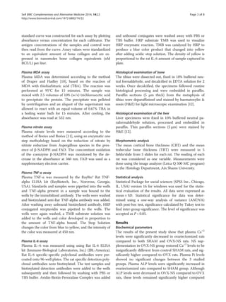 standard curve was constructed for each assay by plotting
absorbance versus concentration for each calibrator. The
antigen concentrations of the samples and control were
then read from the curve. Assay values were standardized
to an equivalent amount of bone collagen and are ex-
pressed in nanomoles bone collagen equivalents (nM
BCE/L) per liter.
Plasma MDA assay
Plasma MDA was determined according to the method
of Draper and Hadley [10], based on the reaction of
MDA with thiobarbituric acid (TBA). The reaction was
performed at 95°C for 15 minutes. The sample was
mixed with 2.5 volumes of 10% (w/v) trichloroacetic acid
to precipitate the protein. The precipitate was pelleted
by centrifugation and an aliquot of the supernatant was
allowed to react with an equal volume of 0.67% TBA in
a boiling water bath for 15 minutes. After cooling, the
absorbance was read at 532 nm.
Plasma nitrate assay
Plasma nitrate levels were measured according to the
method of Bories and Bories [11], using an enzymatic one
step methodology based on the reduction of nitrate by
nitrate reductase from Aspergillous species in the pres-
ence of β-NADPH and FAD. The concomitant oxidation
of the coenzyme β-NADPH was monitored by the de-
crease in the absorbance at 340 nm. FAD was used as a
supplementary electron carrier.
Plasma TNF-α assay
Plasma TNF-α was measured by the RayBio® Rat TNF-
alpha ELISA kit (RayBiotech, Inc., Norcross, Georgia,
USA). Standards and samples were pipetted into the wells
and TNF-alpha present in a sample was bound to the
wells by the immobilized antibody. The wells were washed
and biotinylated anti-Rat TNF-alpha antibody was added.
After washing away unbound biotinylated antibody, HRP
conjugated streptavidin was pipetted to the wells. The
wells were again washed, a TMB substrate solution was
added to the wells and color developed in proportion to
the amount of TNF-alpha bound. The Stop Solution
changes the color from blue to yellow, and the intensity of
the color was measured at 450 nm.
Plasma IL-6 assay
Plasma IL–6 was measured using using Rat IL-6 ELISA
kit (Immuno-Biological Laboratories, Inc.) (IBL-America).
Rat IL-6 specific-specific polyclonal antibodies were pre-
coated onto 96-well plates. The rat specific detection poly-
clonal antibodies were biotinylated. The test samples and
biotinylated detection antibodies were added to the wells
subsequently and then followed by washing with PBS or
TBS buffer. Avidin-Biotin-Peroxidase Complex was added
and unbound conjugates were washed away with PBS or
TBS buffer. HRP substrate TMB was used to visualize
HRP enzymatic reaction. TMB was catalyzed by HRP to
produce a blue color product that changed into yellow
after adding acidic stop solution. The density of yellow is
proportional to the rat IL-6 amount of sample captured in
plate.
Histological examination of bone
The tibias were dissected out, fixed in 10% buffered neu-
tral formaldehyde, and decalcified in EDTA solution for 2
weeks. Once decalcified, the specimens followed routine
histological processing and were embedded in paraffin.
Paraffin sections (5 μm thick) from the metaphysis of
tibias were deparaffinized and stained by haematoxylin 
eosin (HE) for light microscopic examination [12].
Histological examination of the liver
Liver specimens were fixed in 10% buffered neutral pa-
raformaldehyde solution, processed and embedded in
paraffin. Thin paraffin sections (5 μm) were stained by
HE [12].
Morphometric analysis
The mean cortical bone thickness (CBT) and the mean
trabecular bone thickness (TBT) were measured in 5
fields/slide from 5 slides for each rat. The reading of each
rat was considered as one variable. Measurements were
done using the image analyzer (Leica Q 500 MC program)
in the Histology Department, Ain Shams University.
Statistical analysis
Statistical Package for social sciences (SPSS Inc., Chicago,
IL, USA) version 16 for windows was used for the statis-
tical evaluation of the results. All data were expressed as
mean ± SD. Statistical significance for data was deter-
mined using a one-way analysis of variance (ANOVA)
with post-hoc test, significance calculated by Tukey test to
find inter-group significance. The level of significance was
accepted as P  0.05.
Results
Biochemical parameters
The results of the present study show that plasma Ca+2
levels were significantly decreased in ovariectomized rats
compared to both SHAM and OVX-NS rats. NS sup-
plementation in OVX-NS group restored Ca+2
levels to be
insignificantly different from control SHAM rats, and sig-
nificantly higher compared to OVX rats. Plasma Pi levels
showed no significant changes between the 3 studied
groups. Plasma ALP levels were significantly increased in
ovariectomized rats compared to SHAM group. Although
ALP levels were decreased in OVX-NS compared to OVX
rats, these levels remained significantly higher compared
Seif BMC Complementary and Alternative Medicine 2014, 14:22 Page 3 of 8
http://www.biomedcentral.com/1472-6882/14/22
 