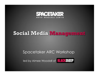 Social Media Management


   Spacetaker ARC Workshop

   led by Aimee Woodall of
 