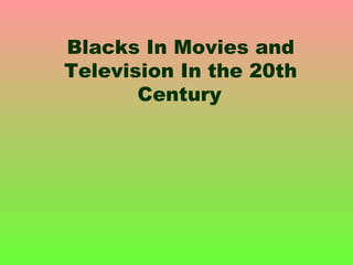 Blacks In Movies and Television In the 20th Century   