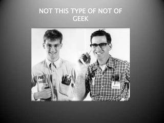 NOT THIS TYPE OF NOT OF GEEK