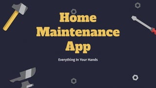 Home
Maintenance
App
Everything In Your Hands
 