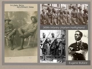 369th Infantry (Harlem Hellfighters)

Eugene Bullard

 