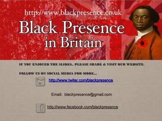 IF YOU ENJOYED THE SLIDES.. PLEASE SHARE & VISIT OUR WEBSITE.
FOLLOW US ON SOCIAL MEDIA FOR MORE…

http://www.twiter.com/blackpresence
Email: blackpresence@gmail.com
http://www.facebook.com/blackpresence

 