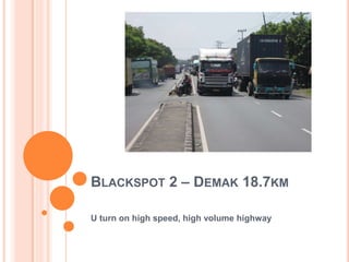 BLACKSPOT 2 – DEMAK 18.7KM

U turn on high speed, high volume highway
 