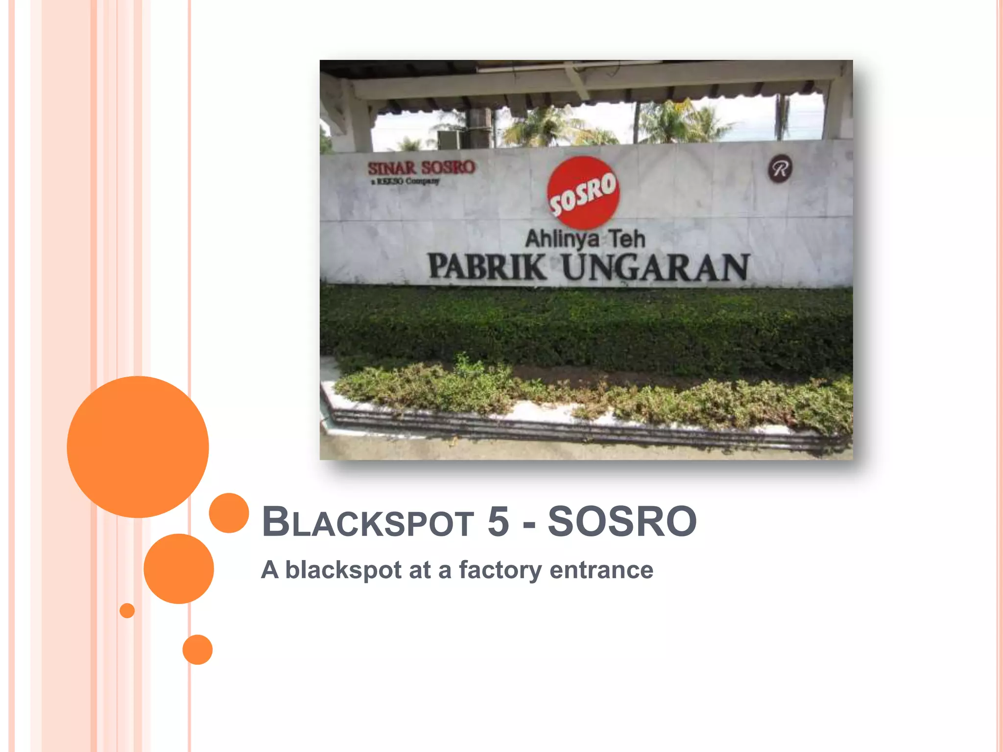 BLACKSPOT 5 - SOSRO
A blackspot at a factory entrance