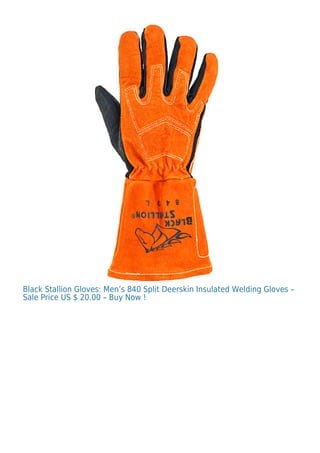 Black Stallion Gloves: Men’s 840 Split Deerskin Insulated Welding Gloves –
Sale Price US $ 20.00 – Buy Now !
 