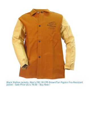 Black Stallion Jackets: Men’s FB2 30 CPS Brown/Tan Pigskin Fire-Resistant
Jacket – Sale Price US $ 79.00 – Buy Now !
 