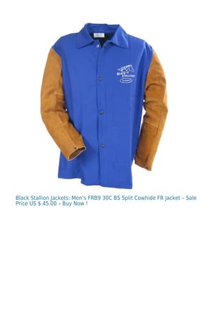 Black Stallion Jackets: Men’s FRB9 30C BS Split Cowhide FR Jacket – Sale
Price US $ 45.00 – Buy Now !
 