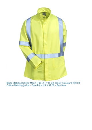 Black Stallion Jackets: Men’s JF1117 HY Hi Vis Yellow TruGuard 250 FR
Cotton Welding Jacket – Sale Price US $ 91.00 – Buy Now !
 