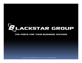 Confidential - Copyright Blackstar Group LLC 2009 - All Rights Reserved
 