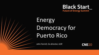 Energy
Democracy for
Puerto Rico
John Farrell, Co-director, ILSR
 