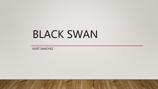 BLACK SWAN
KURT SANCHEZ
 