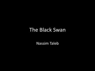 The Black Swan
Nassim Taleb
 