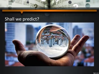 Shall we predict?
 