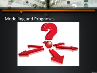 Modelling and Prognoses
 